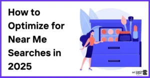 How to Optimize for Near Me Searches in 2025