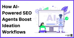 How AI-Powered SEO Agents Boost Ideation Workflows?