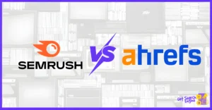 SEMRush vs Ahrefs: How to choose the right SEO tool?