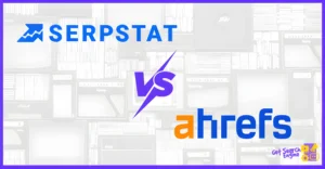 Serpstat vs Ahrefs: Which SEO Tool Should You Choose?